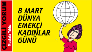 8 Mart Dünya Emekçi Kadınlar Günü