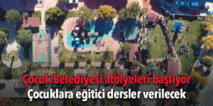 Çocuk Belediyesi atölyeleri başlıyor