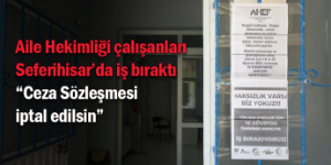 Seferihisar’da aile hekimleri iş bıraktı: “Mücadeleye devam edeceğiz”