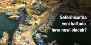 Seferihisar’da yeni haftada hava nasıl olacak?