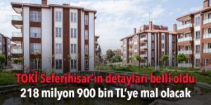 TOKİ Seferihisar projesinin detayları belli oldu