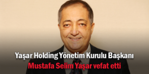 Yaşar Holding’in acı günü